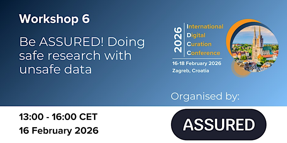 Ankündigung für den Workshop „Be ASSURED! Doing safe research with unsafe data“, organisiert von ASSURED. Er findet am 16. Februar 2026 von 13:00 bis 16:00 Uhr MEZ in Zagreb, Kroatien, im Rahmen der International Digital Curation Conference 2026 statt.