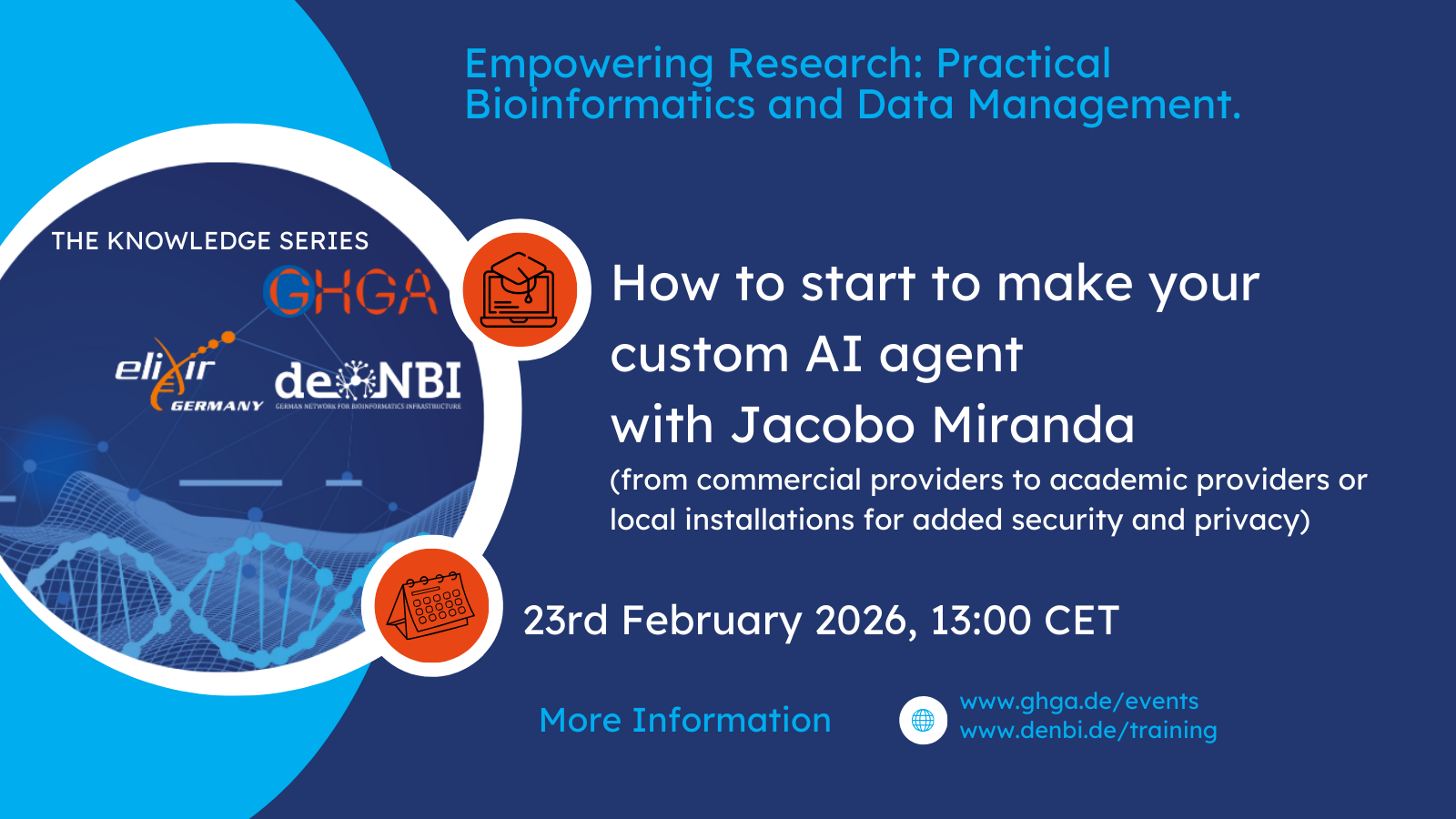 Digitale Ankündigung der Webinar-Reihe „The Knowledge Series – Empowering Research: Practical Bioinformatics and Data Management“. Datum: 23. Februar 2026, 13:00 MEZ. Titel: „How to start to make your custom AI agent, from commercial providers to academic providers or local installations for added security and privacy“ mit Jacobo Miranda. Weitere Infos auf den Webseiten von GHGA und de.NBI.